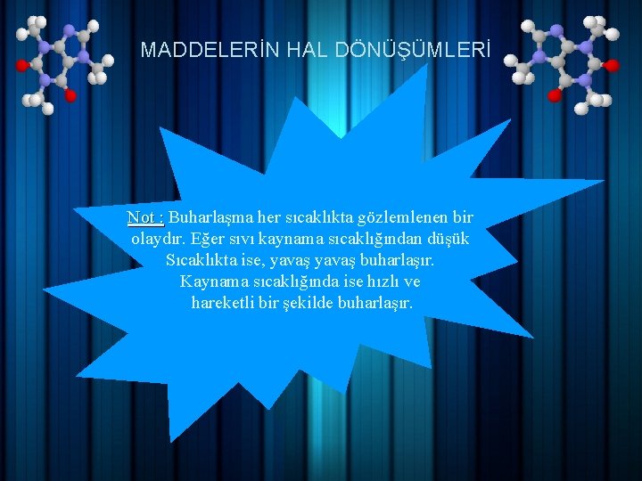 MADDELERİN HAL DÖNÜŞÜMLERİ Not : Buharlaşma her sıcaklıkta gözlemlenen bir olaydır. Eğer sıvı kaynama