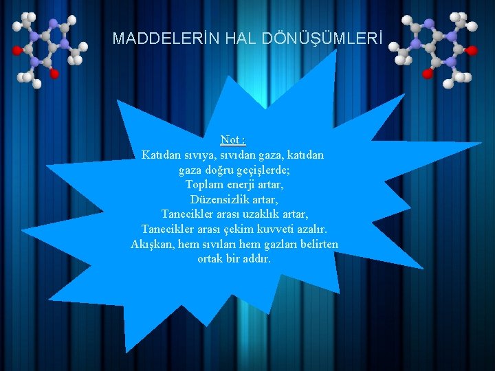 MADDELERİN HAL DÖNÜŞÜMLERİ Not : Katıdan sıvıya, sıvıdan gaza, katıdan gaza doğru geçişlerde; Toplam