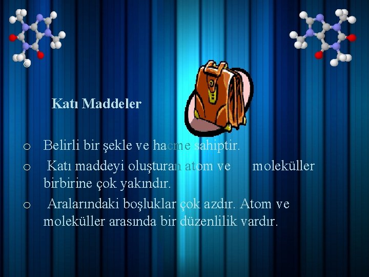 o Katı Maddeler o Belirli bir şekle ve hacme sahiptir. o Katı maddeyi oluşturan