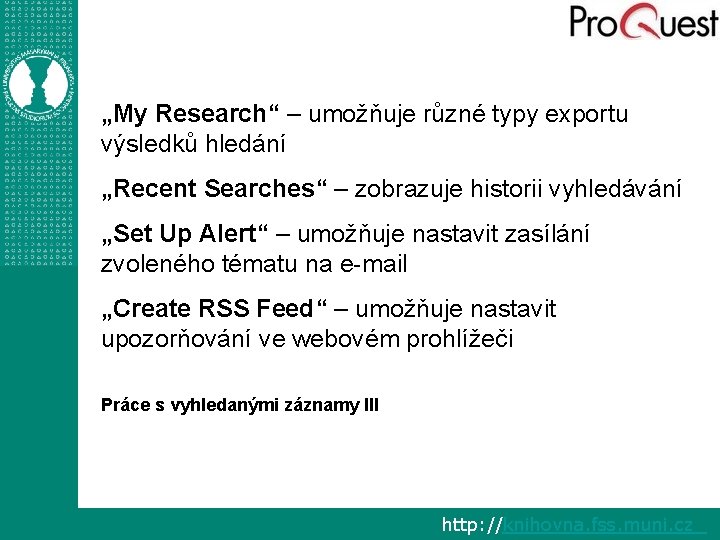 „My Research“ – umožňuje různé typy exportu výsledků hledání „Recent Searches“ – zobrazuje historii