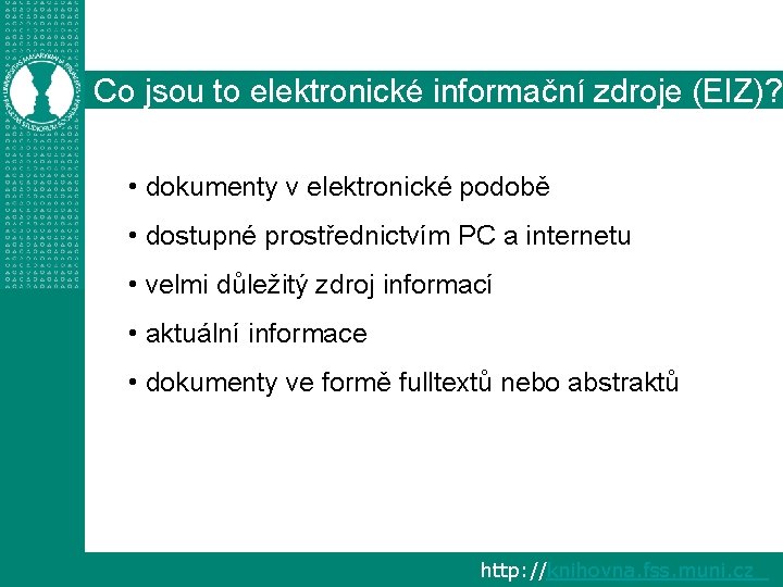 Co jsou to elektronické informační zdroje (EIZ)? • dokumenty v elektronické podobě • dostupné