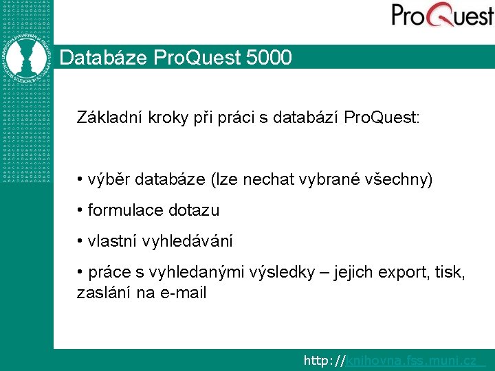 Databáze Pro. Quest 5000 Základní kroky při práci s databází Pro. Quest: • výběr