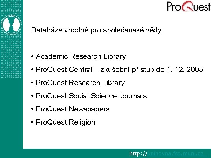 Databáze vhodné pro společenské vědy: • Academic Research Library • Pro. Quest Central –