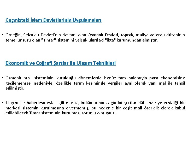 Geçmişteki İslam Devletlerinin Uygulamaları • Örneğin, Selçuklu Devleti’nin devamı olan Osmanlı Devleti, toprak, maliye