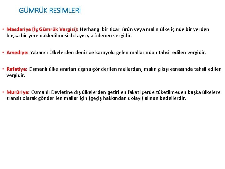 GÜMRÜK RESİMLERİ • Masdariye (İç Gümrük Vergisi): Herhangi bir ticari ürün veya malın ülke