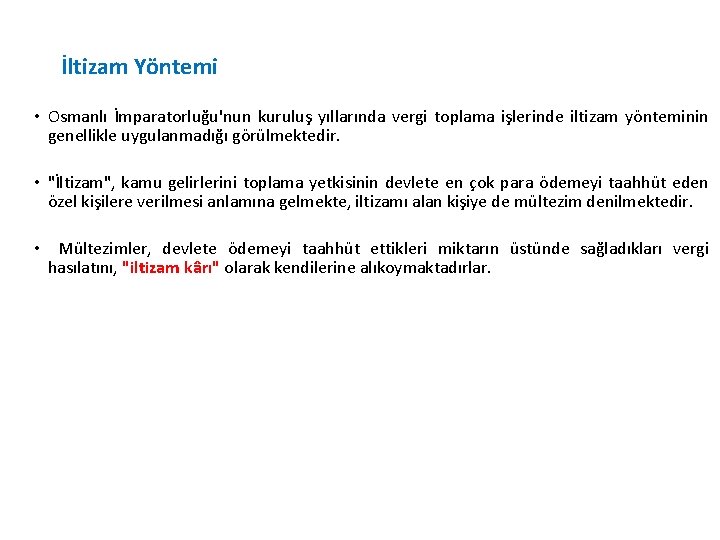 İltizam Yöntemi • Osmanlı İmparatorluğu'nun kuruluş yıllarında vergi toplama işlerinde iltizam yönteminin genellikle uygulanmadığı