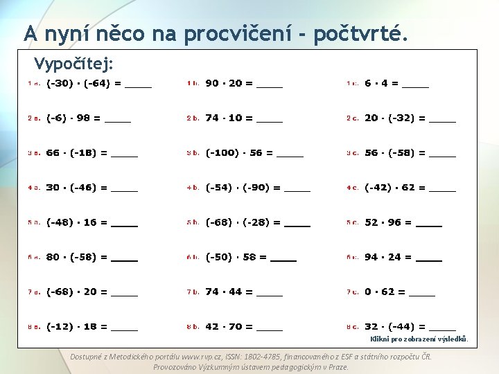 A nyní něco na procvičení - počtvrté. Vypočítej: Klikni pro zobrazení výsledků. Dostupné z