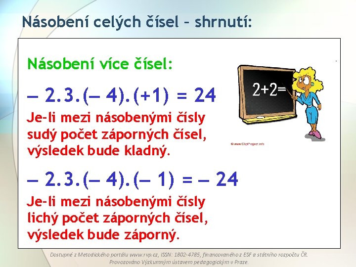 Násobení celých čísel – shrnutí: Násobení více čísel: 2. 3. ( 4). (+1) =