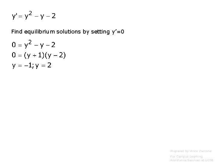 Find equilibrium solutions by setting y’=0 Prepared by Vince Zaccone For Campus Learning Assistance