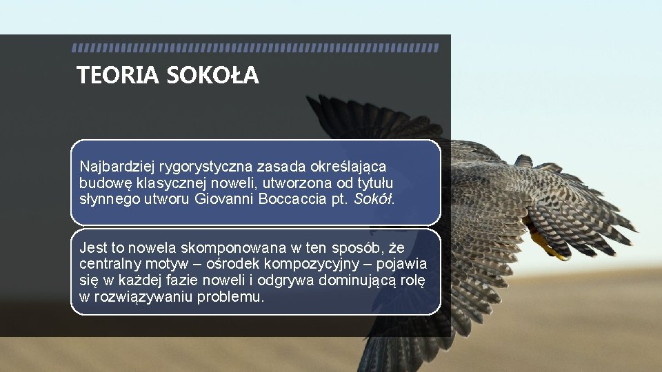 TEORIA SOKOŁA Najbardziej rygorystyczna zasada określająca budowę klasycznej noweli, utworzona od tytułu słynnego utworu