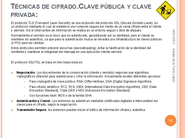 TÉCNICAS DE CIFRADO. CLAVE PÚBLICA Y CLAVE PRIVADA: Normalmente el servidor es el único