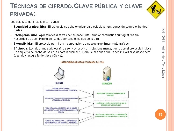 TÉCNICAS DE CIFRADO. CLAVE PÚBLICA Y CLAVE PRIVADA: Los objetivos del protocolo son varios: