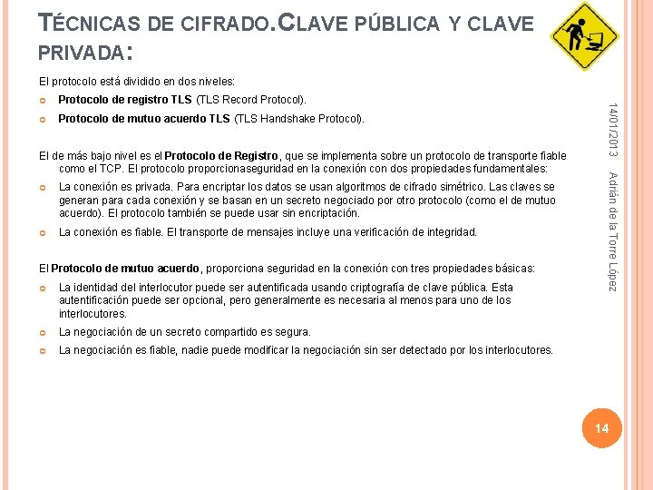 TÉCNICAS DE CIFRADO. CLAVE PÚBLICA Y CLAVE PRIVADA: El protocolo está dividido en dos