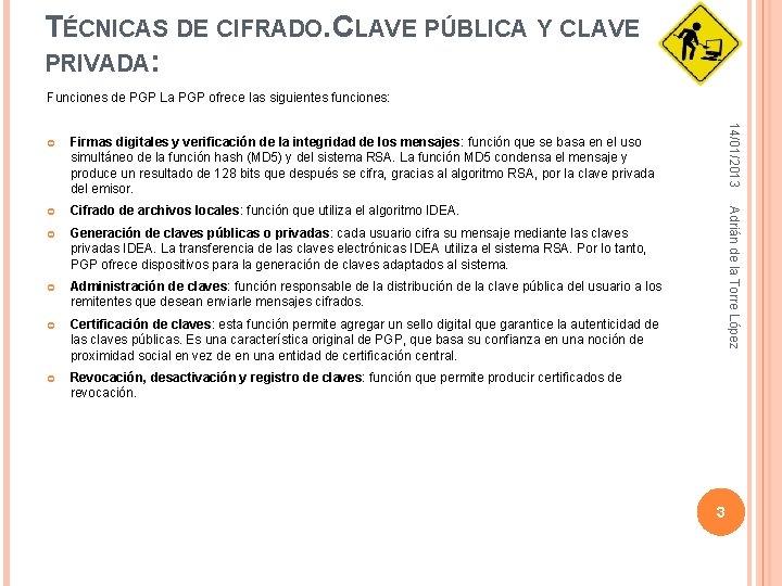 TÉCNICAS DE CIFRADO. CLAVE PÚBLICA Y CLAVE PRIVADA: Funciones de PGP La PGP ofrece