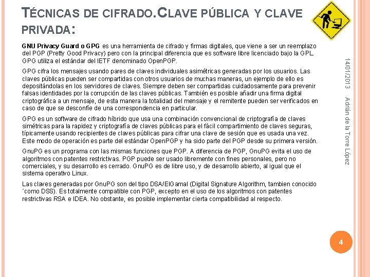 TÉCNICAS DE CIFRADO. CLAVE PÚBLICA Y CLAVE PRIVADA: 14/01/2013 GNU Privacy Guard o GPG