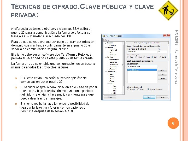 TÉCNICAS DE CIFRADO. CLAVE PÚBLICA Y CLAVE PRIVADA: 14/01/2013 A diferencia de telnet u