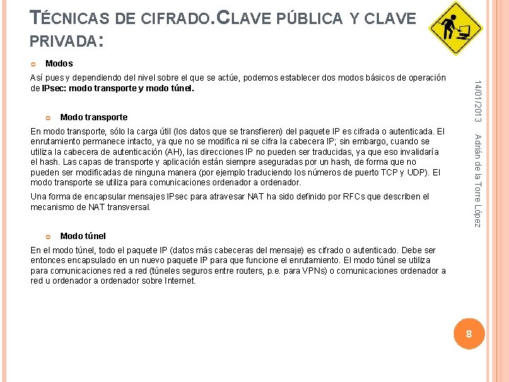 TÉCNICAS DE CIFRADO. CLAVE PÚBLICA Y CLAVE PRIVADA: Modos 14/01/2013 Así pues y dependiendo