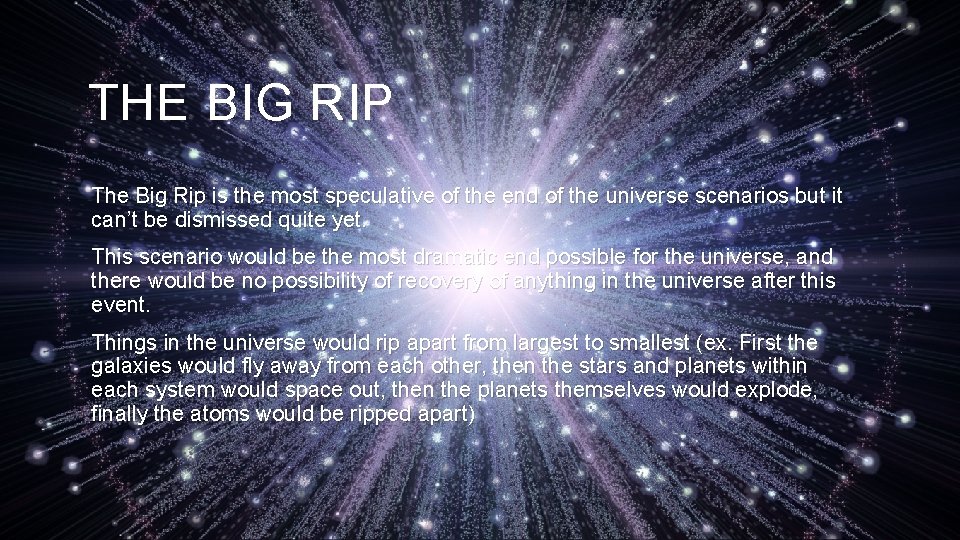 THE BIG RIP The Big Rip is the most speculative of the end of