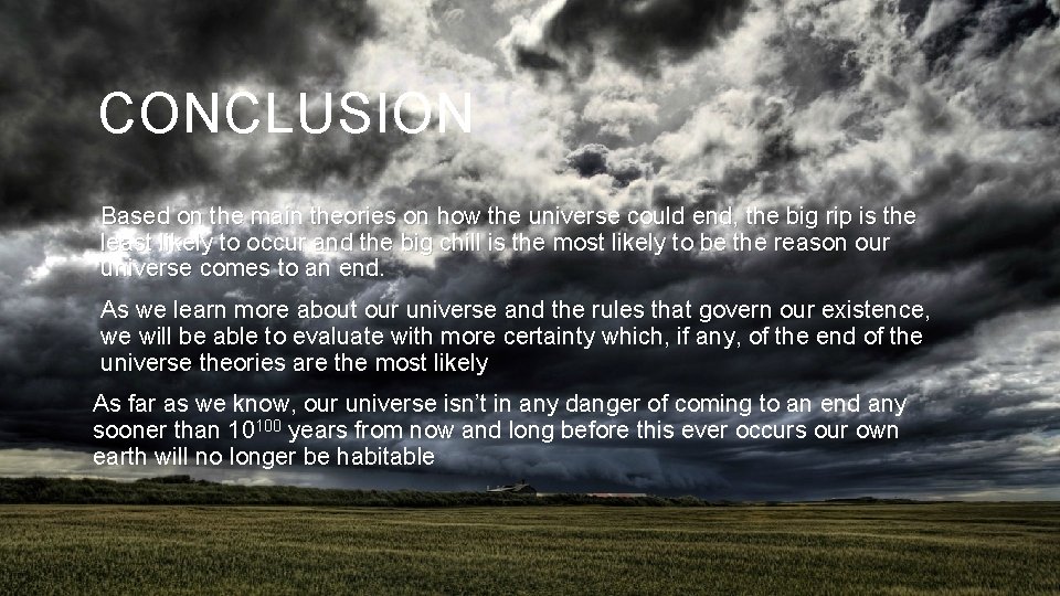 CONCLUSION Based on the main theories on how the universe could end, the big