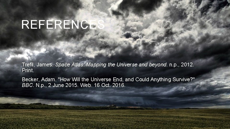 REFERENCES Trefil, James. Space Atlas: Mapping the Universe and beyond. n. p. , 2012.