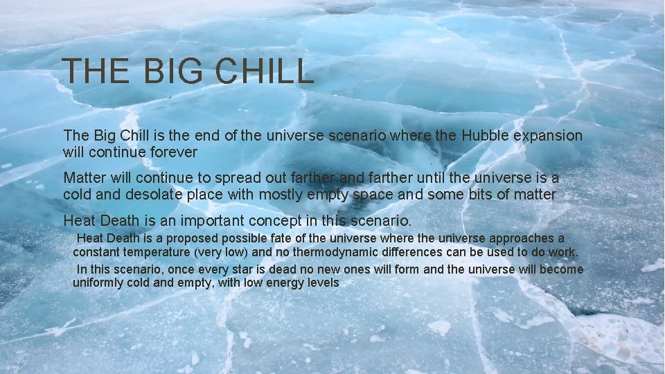 THE BIG CHILL The Big Chill is the end of the universe scenario where