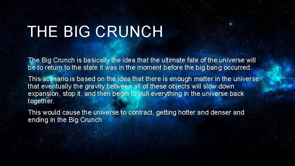THE BIG CRUNCH The Big Crunch is basically the idea that the ultimate fate