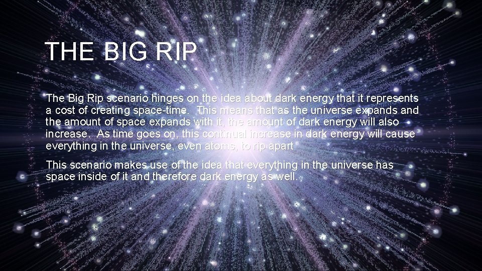 THE BIG RIP The Big Rip scenario hinges on the idea about dark energy