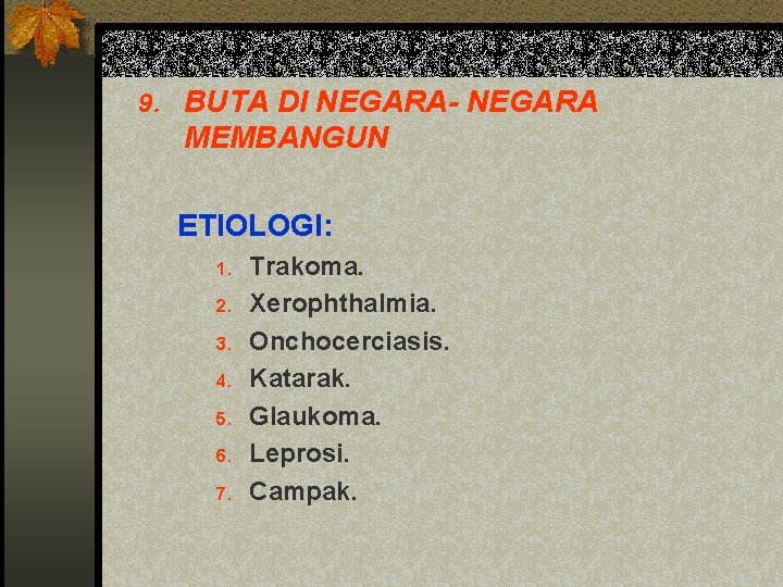 9. BUTA DI NEGARA- NEGARA MEMBANGUN ETIOLOGI: 1. 2. 3. 4. 5. 6. 7.