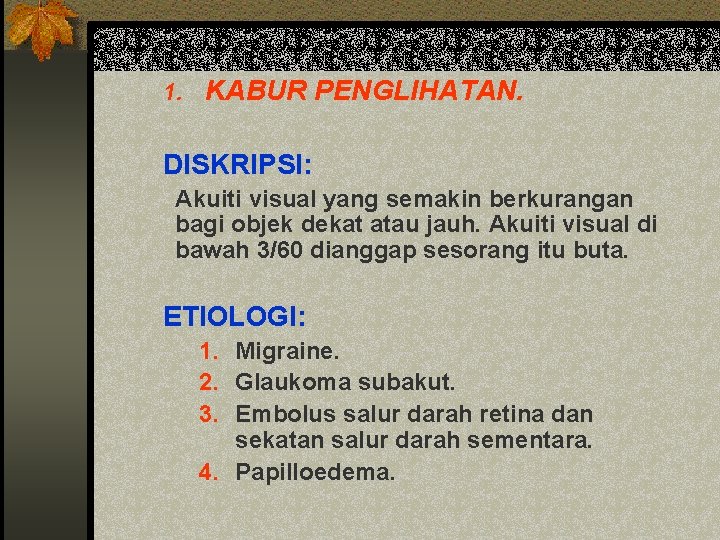 1. KABUR PENGLIHATAN. DISKRIPSI: Akuiti visual yang semakin berkurangan bagi objek dekat atau jauh.