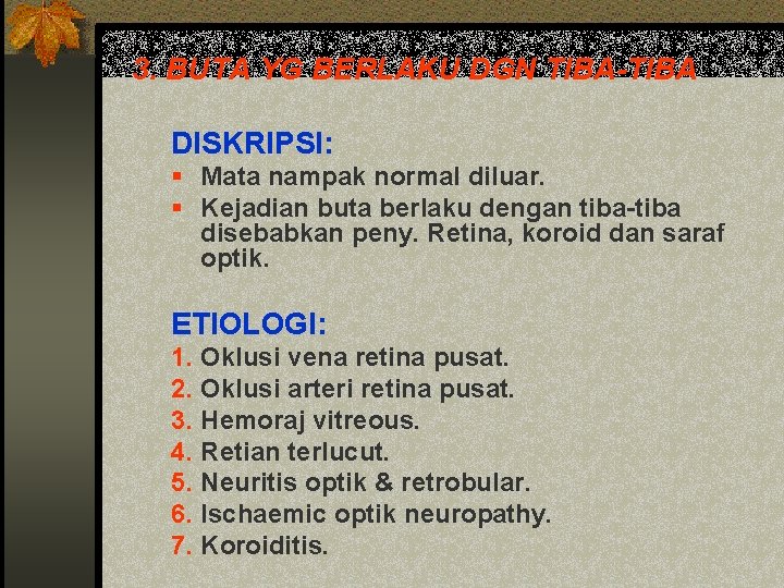 3. BUTA YG BERLAKU DGN TIBA-TIBA DISKRIPSI: § Mata nampak normal diluar. § Kejadian