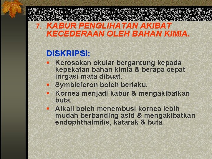 7. KABUR PENGLIHATAN AKIBAT KECEDERAAN OLEH BAHAN KIMIA. DISKRIPSI: § Kerosakan okular bergantung kepada