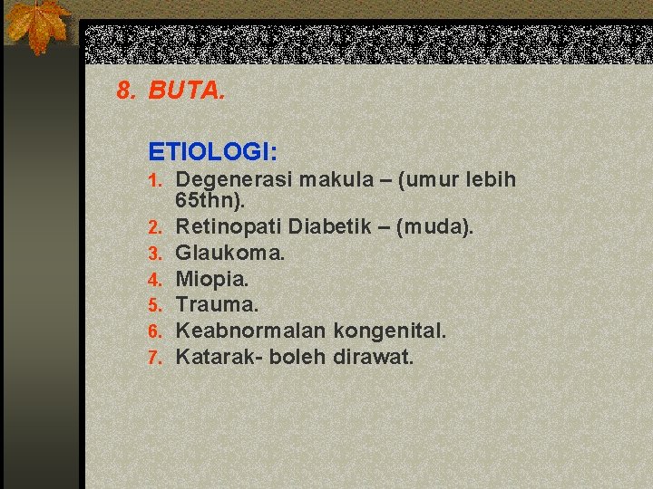 8. BUTA. ETIOLOGI: 1. 2. 3. 4. 5. 6. 7. Degenerasi makula – (umur