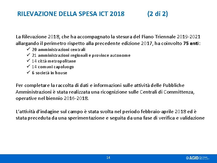 RILEVAZIONE DELLA SPESA ICT 2018 (2 di 2) La Rilevazione 2018, che ha accompagnato