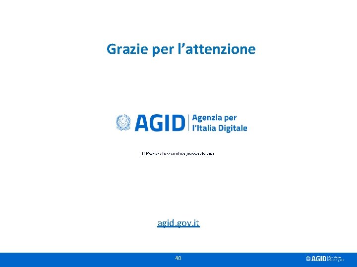 Grazie per l’attenzione Il Paese che cambia passa da qui. agid. gov. it 40