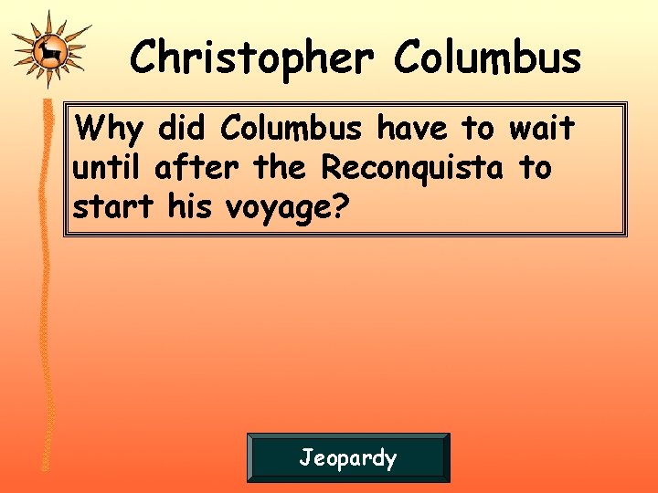 Christopher Columbus Why did Columbus have to wait until after the Reconquista to start