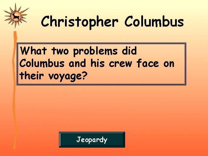 Christopher Columbus What two problems did Columbus and his crew face on their voyage?