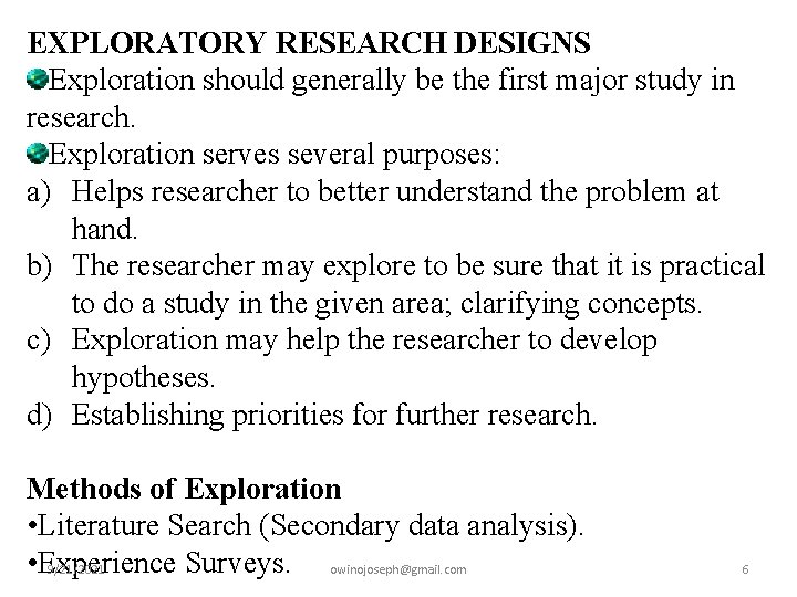 EXPLORATORY RESEARCH DESIGNS Exploration should generally be the first major study in research. Exploration