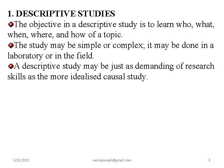 1. DESCRIPTIVE STUDIES The objective in a descriptive study is to learn who, what,