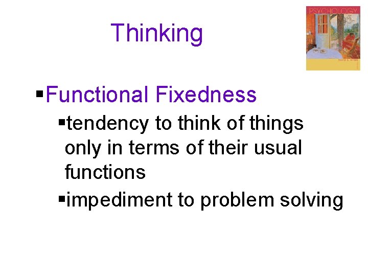 Thinking §Functional Fixedness §tendency to think of things only in terms of their usual