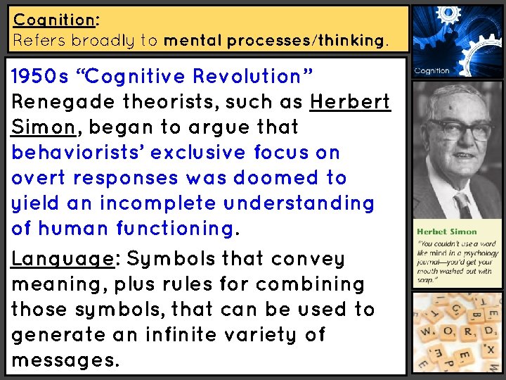 Cognition: Refers broadly to mental processes/thinking. 1950 s “Cognitive Revolution” Renegade theorists, such as