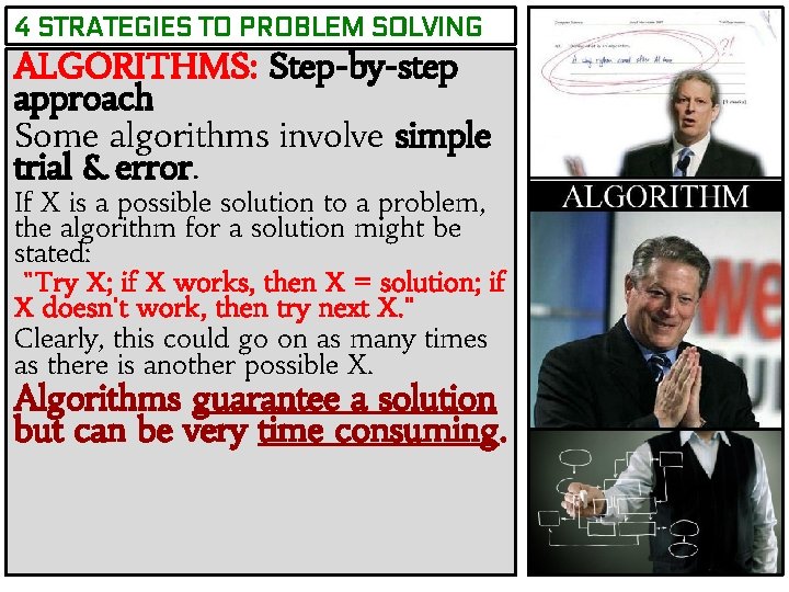 4 STRATEGIES TO PROBLEM SOLVING ALGORITHMS: Step-by-step approach Some algorithms involve simple trial &