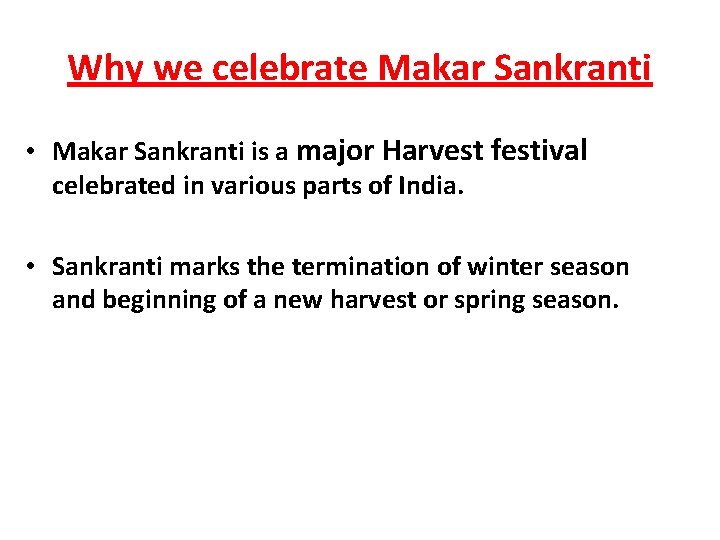 Why we celebrate Makar Sankranti • Makar Sankranti is a major Harvest festival celebrated