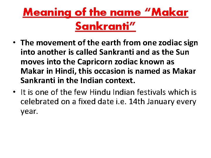 Meaning of the name “Makar Sankranti” • The movement of the earth from one