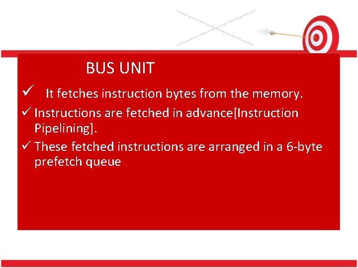 BUS UNIT address unit calculates the ü The It fetches instruction bytes from the