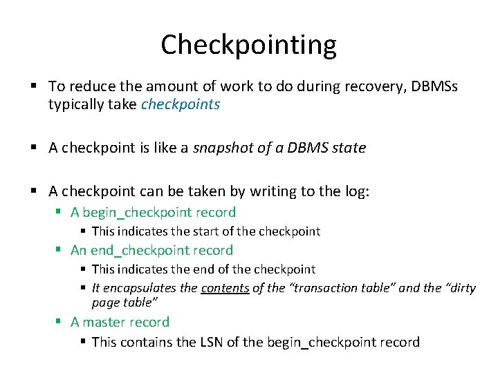 Checkpointing § To reduce the amount of work to do during recovery, DBMSs typically