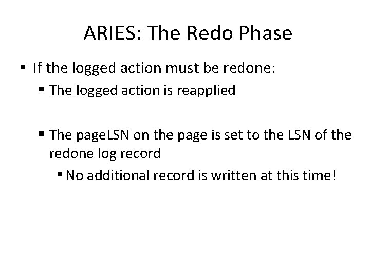 ARIES: The Redo Phase § If the logged action must be redone: § The