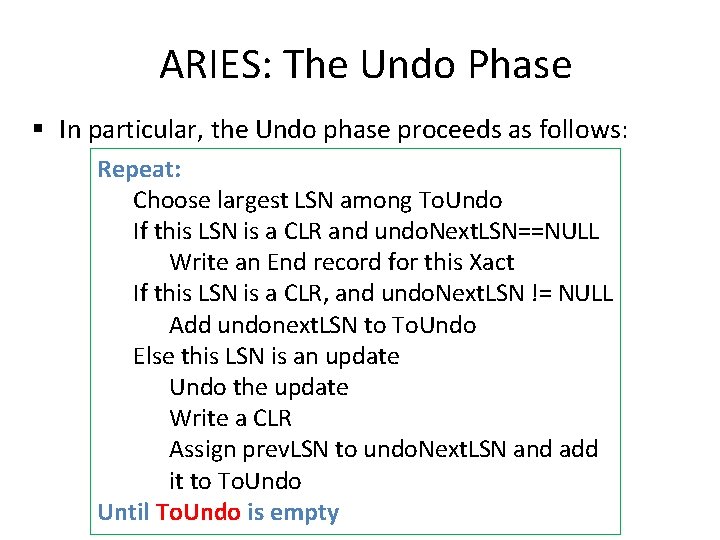 ARIES: The Undo Phase § In particular, the Undo phase proceeds as follows: Repeat: