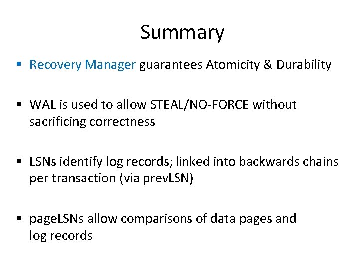 Summary § Recovery Manager guarantees Atomicity & Durability § WAL is used to allow