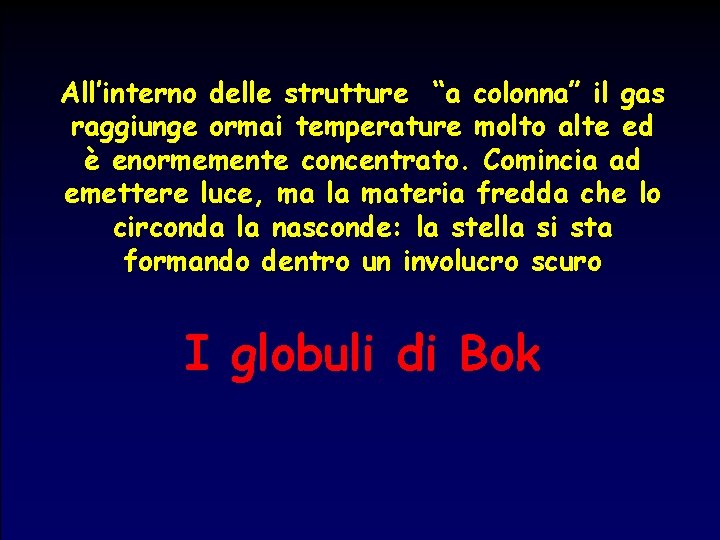 All’interno delle strutture “a colonna” il gas raggiunge ormai temperature molto alte ed è