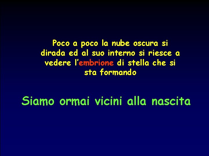 Poco a poco la nube oscura si dirada ed al suo interno si riesce